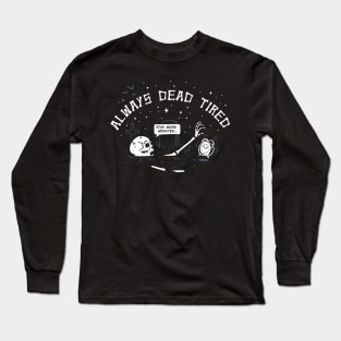 Dead Tired Long Sleeve T-Shirt